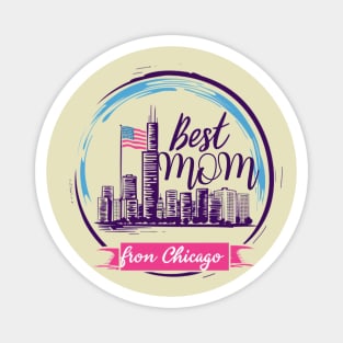 Best Mom From Chicago, mothers day gift ideas, i love my mom Magnet